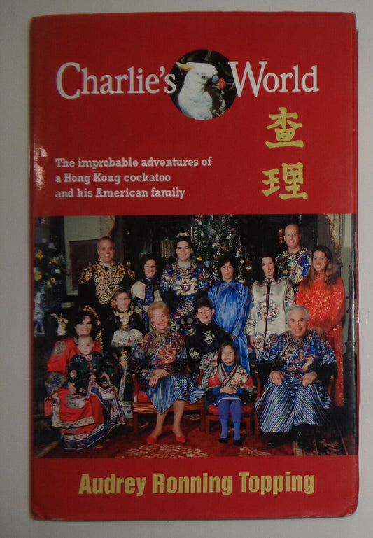 Charlie's World : The Improbable Adventures of a Hong Kong Cockatoo - Topping
