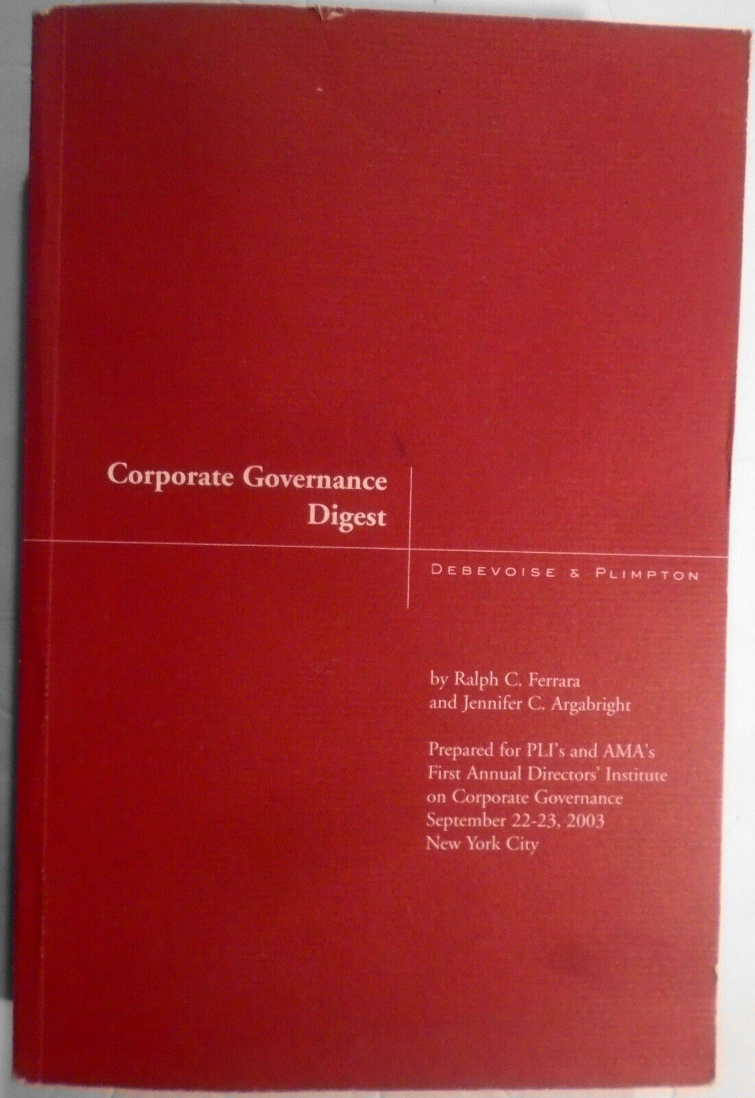 Corporate Governance Digest, by Ralph C. Ferrara & Jennifer C. Argabright. 2005.