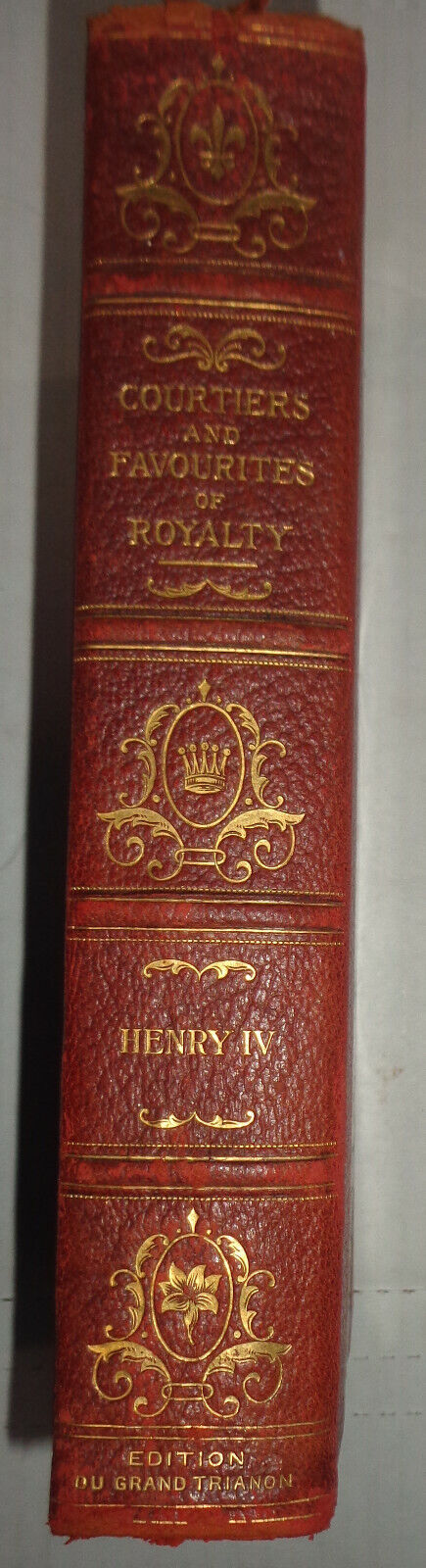 HISTORY OF HENRY IV, by LEON VALLEE - COURTIERS AND FAVOURITES OF ROYALITY, 1903