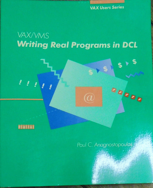 VAX/VMS : Writing Real Problems in DCL, by Paul C. Anagnostopoulos. 1989 1st ed.