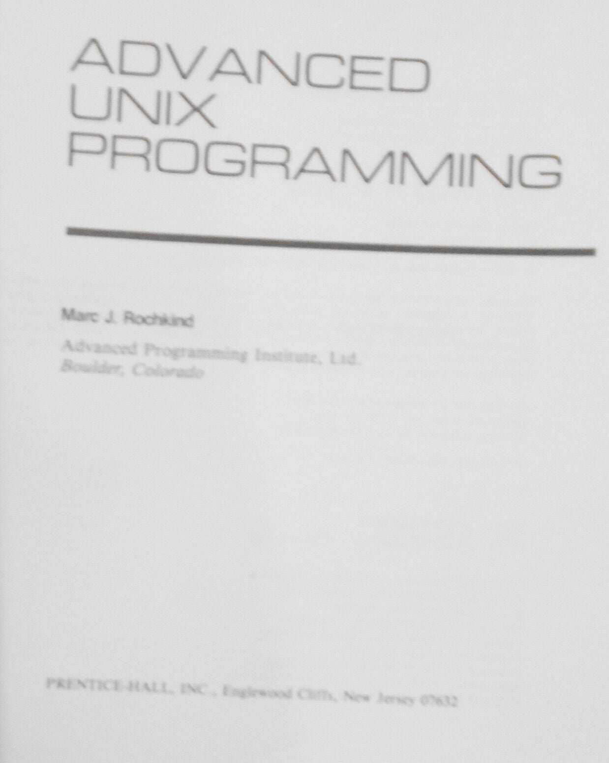 Advanced UNIX Programming, by Marc J. Rochkind. 1985 softcover