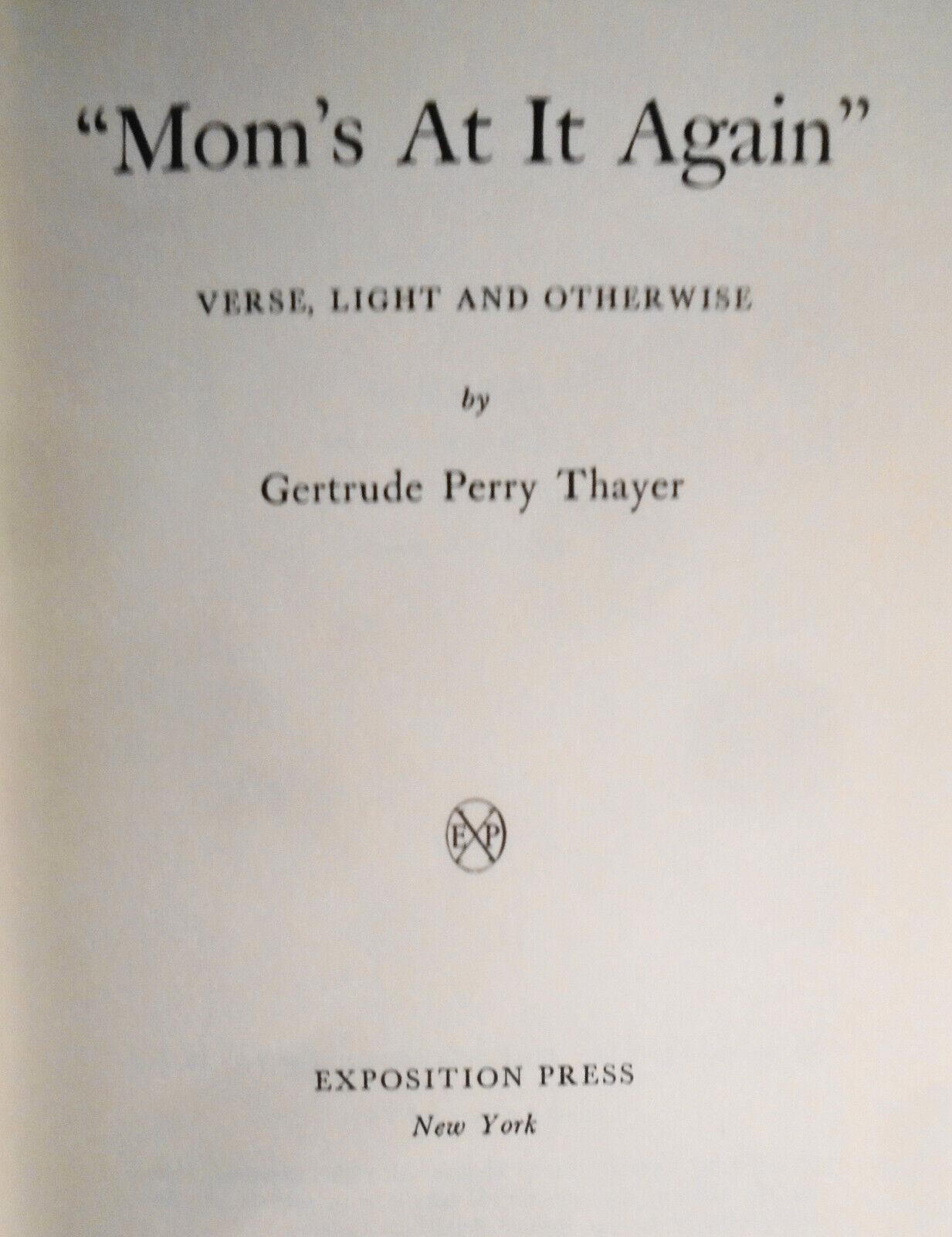 "Mom's At It Again" - by Gertrude Perry Thayer - SIGNED. 1959 Hardcover [Poetry]