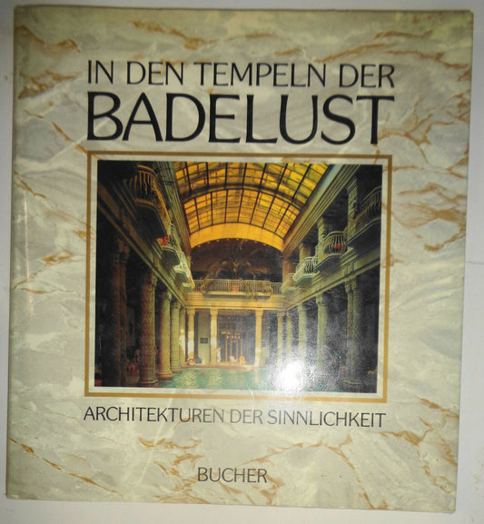 In den Tempeln der Badelust : Architekturen der Sinnlichkeit. 1986 Hardcover/DJ