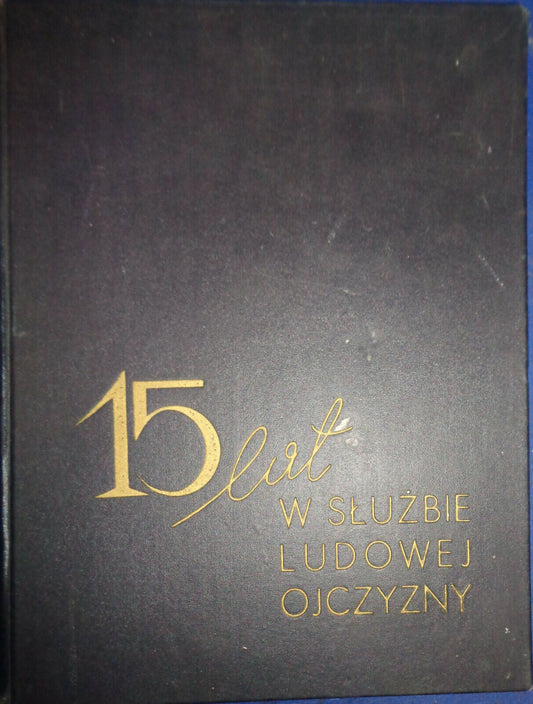 15 lat w służbie ludowej ojczyzny - by Józef Śląski; et al, 1963. Hardcover