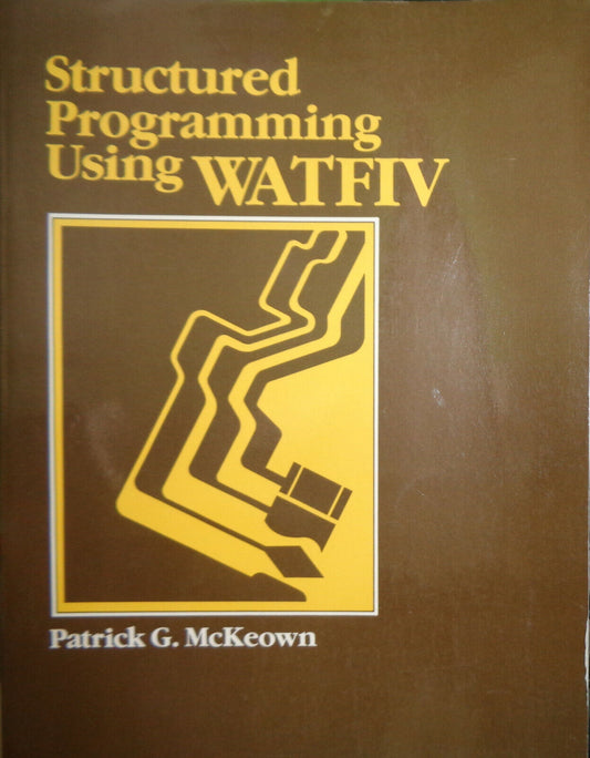 Structured programming using WATFIV, by Patrick G McKeown. 1985. Fine.