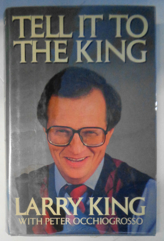 Tell It To The King - [SIGNED] - by Larry King, Peter Occhiogrosso HC/DJ 1988.