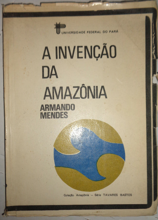 A invenção da Amazônia, by Armando Dias Mendes. 1974. First Edition. Softcover