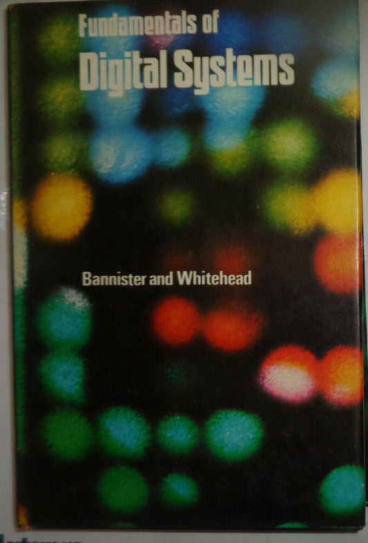 Fundamentals of digital systems by Bannister & Whitehead. 1973 1st ed. Hardcover