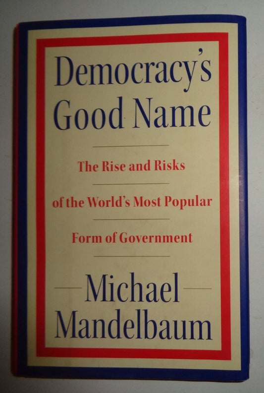 Democracy's Good Name by Michael Mandelbaum. SIGNED First Edition 2007 Hardcover