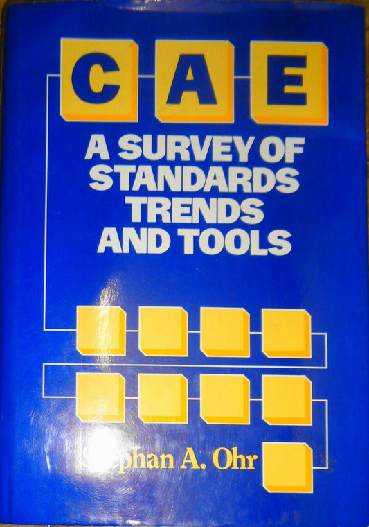 CAE : a survey of standards, trends, and tools, by Stephan A Ohr. 1990 HC