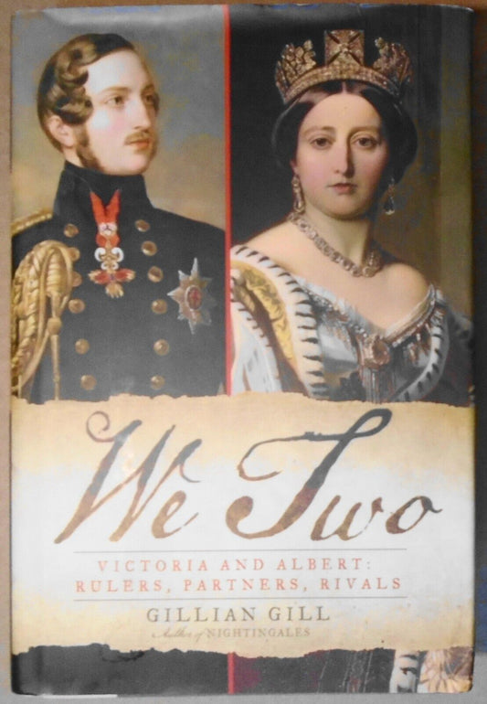 We Two: Victoria & Albert: Rulers, Partners, Rivals by Gillian Gill. 1st edition