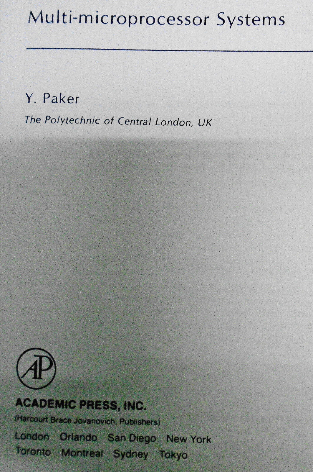 Multi-Microprocessor Systems (Apic Studies in Data Processing) -Yakup Paker 1983