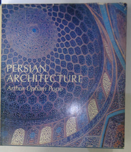 Persian architecture: the triumph of form and color by Arthur Upham Pope 1965 HC