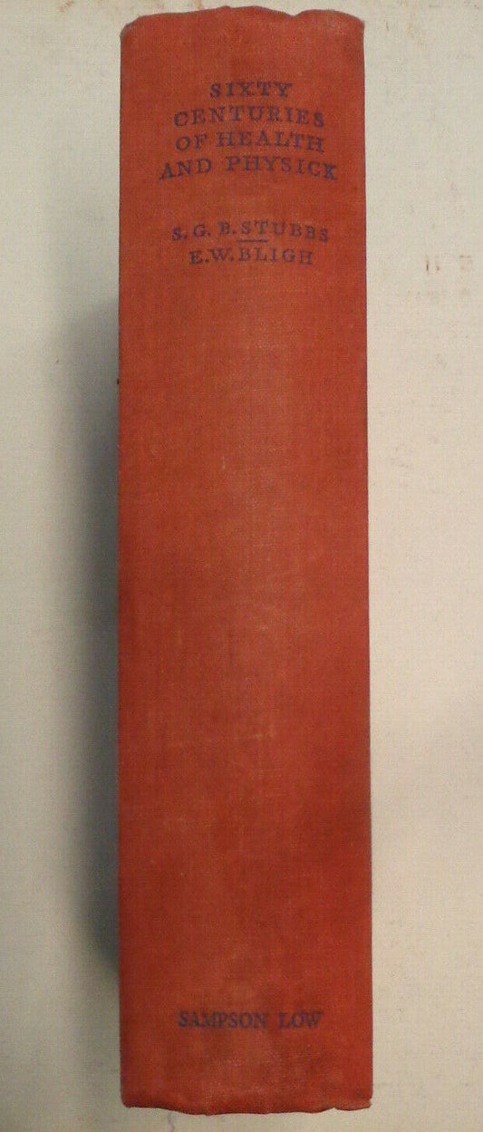 Sixty Centuries Of Health And Physick - by S G Blaxland Stubbs; E W Bligh. 1931