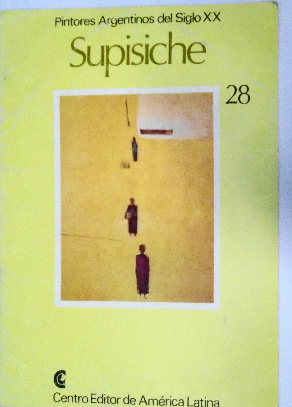 SUPISICHE :  Pintores Argentinos del Siglo XX, 28. 1981. Text Jorge Lopez Anaya