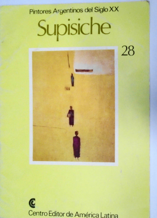 SUPISICHE :  Pintores Argentinos del Siglo XX, 28. 1981. Text Jorge Lopez Anaya