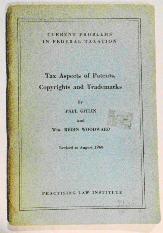 Tax aspects of patents, copyrights & trademarks.  Paul Gitlin, W R Woodward 1960
