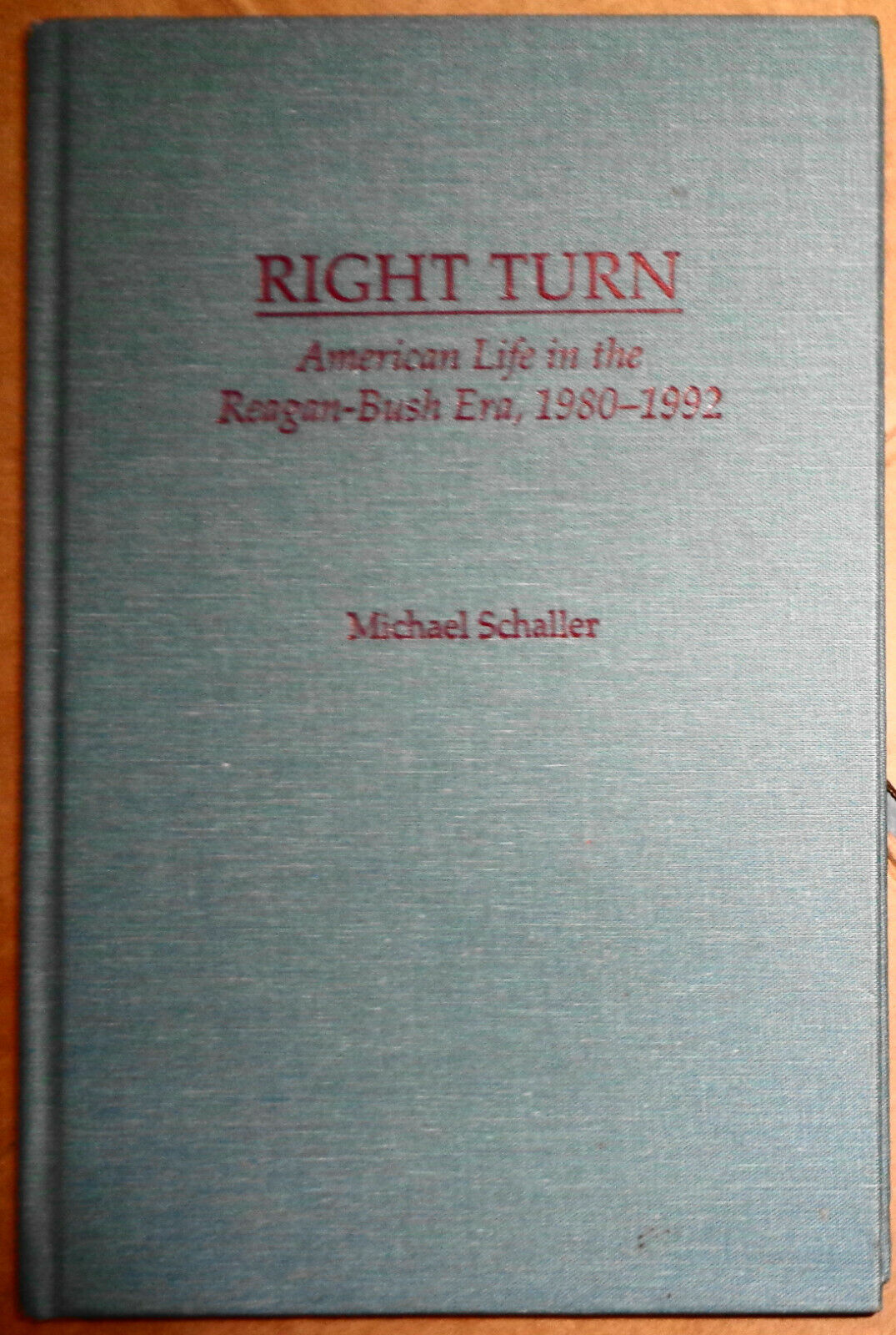 Right Turn: American Life in the Reagan-Bush Era, 1980-1992, by Michael Schaller