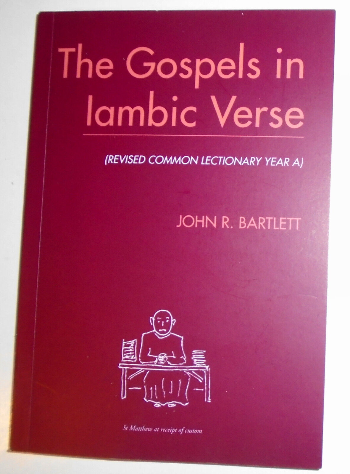 The gospel readings in iambic verse (...Year A), by John R Bartlett. SIGNED 2020