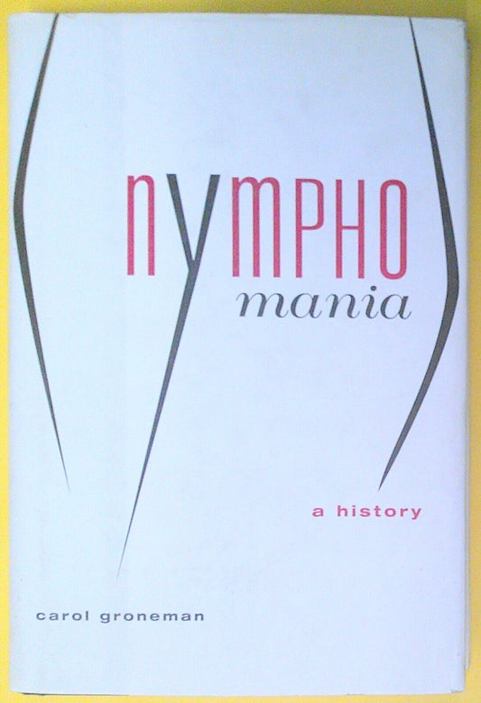 Nymphomania: a history by Carol Groneman. SIGNED First edition Hardcover/DJ 2000