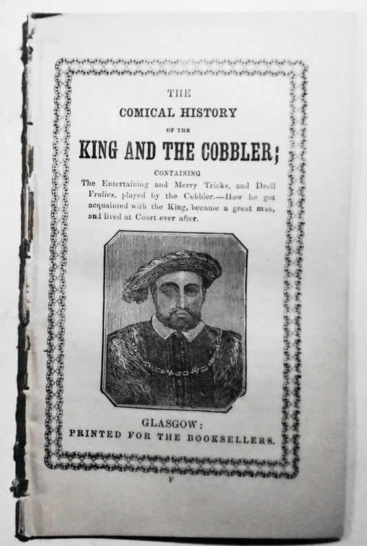 [Chapbook] The Comical History of the King and the Cobbler.  [1847]