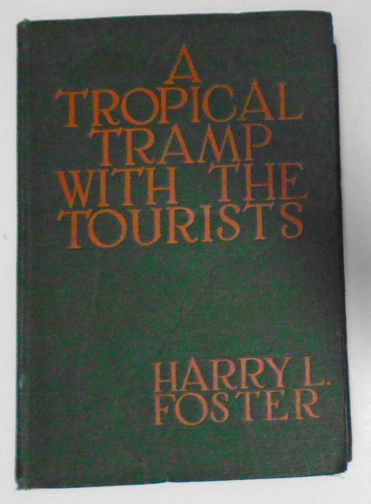 A Tropical tramp with the tourists, by Harry L. Foster 1925 Hardcover