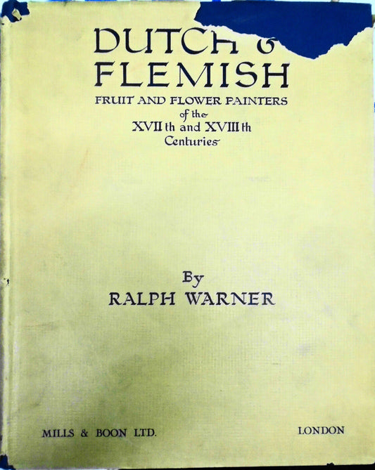 1928 Dutch & Flemish Fruit & Flower Painters of  17th & 18th Centuries - 1st ed
