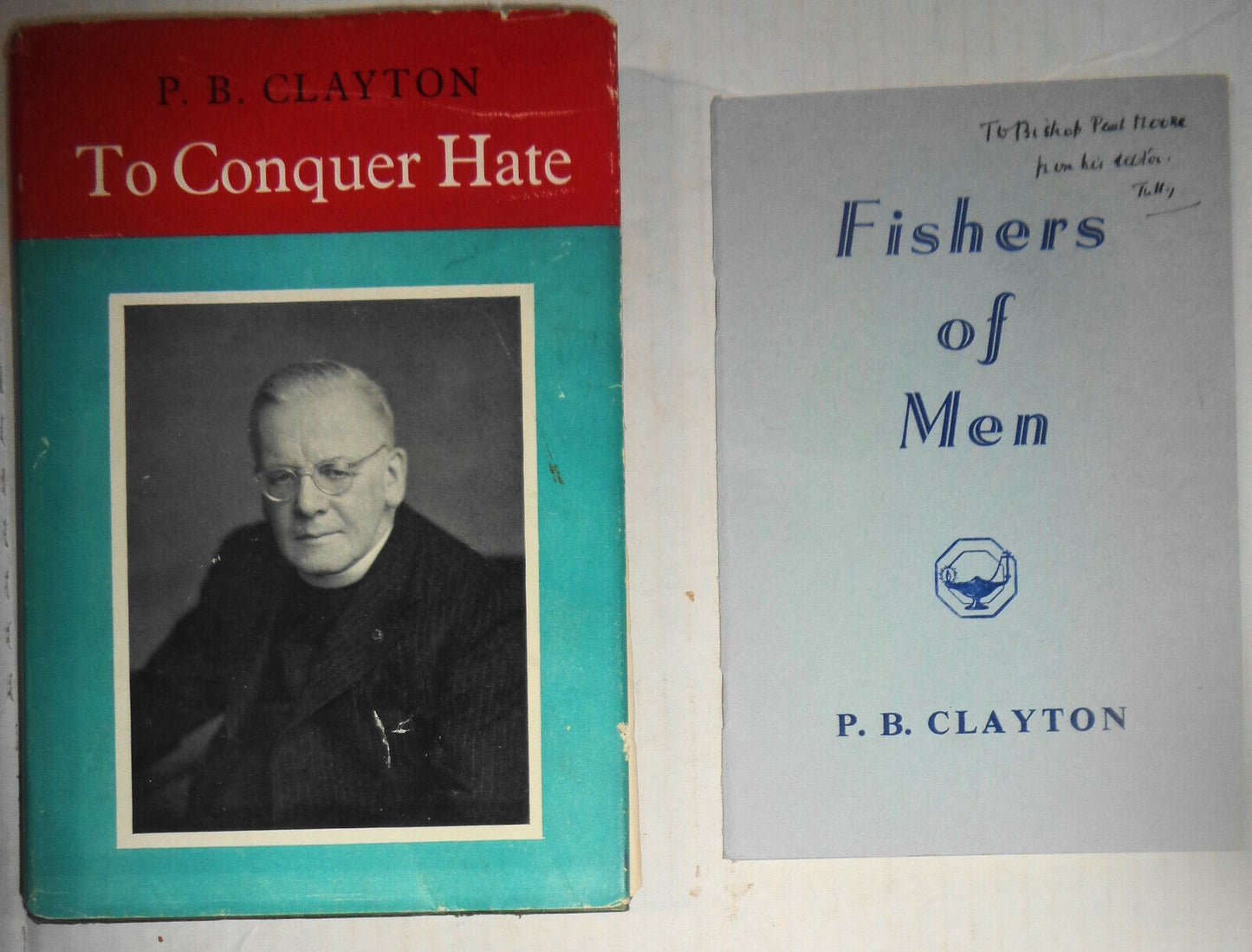 TO CONQUER HATE + FISHERS OF MEN - [Signed] By P. B. (Tubby) Clayton. Lot of 2.