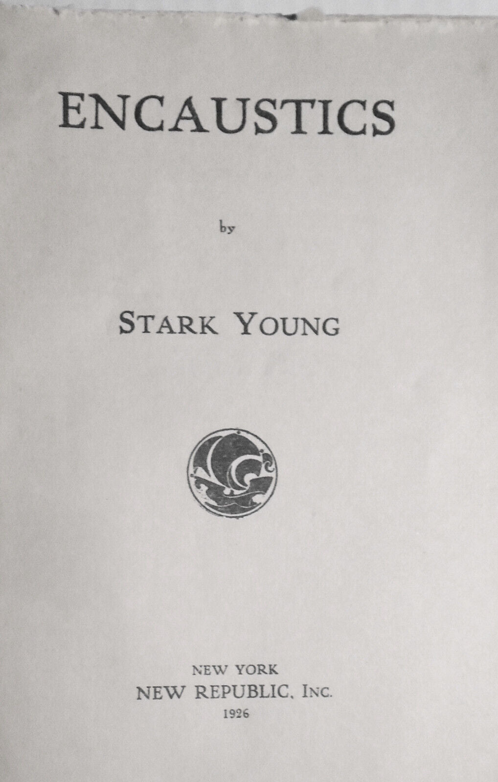 [SIGNED] Encaustics, by Stark Young. First edition, 1926.