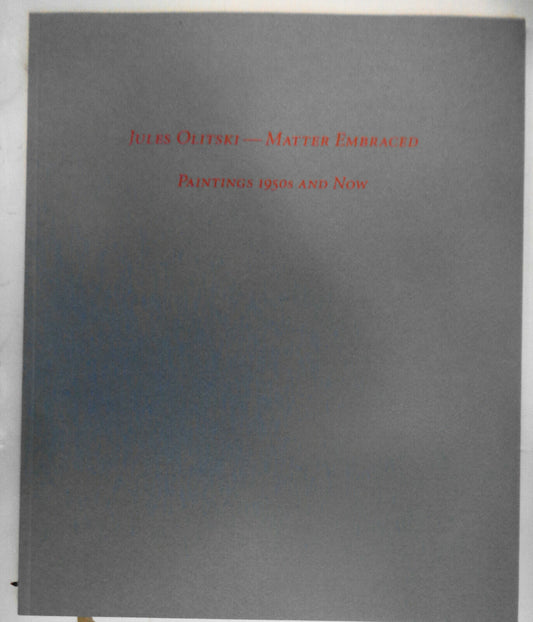 Jules Olitski : Matter Embraced Paintings 1950s And Now.  Knoedler 2005 Catalog