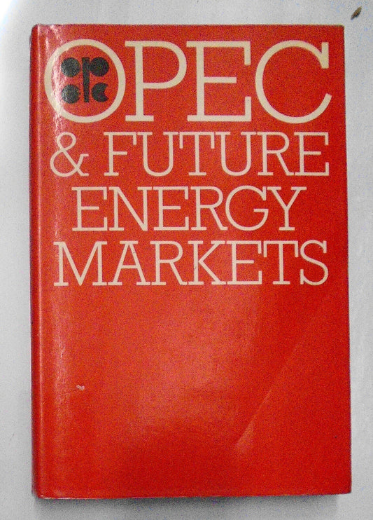 OPEC and Future Energy Markets : Proceedings of the OPEC Seminar, Vienna, 1979
