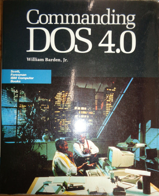 Commanding DOS 4.0 by William Barden, Jr. . First edition, 1989