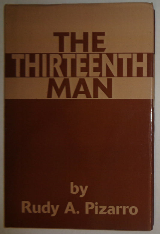 Rudy A Pizarro : The Thirteenth Man - SIGNED First Edition 2003. Hardcover/DJ