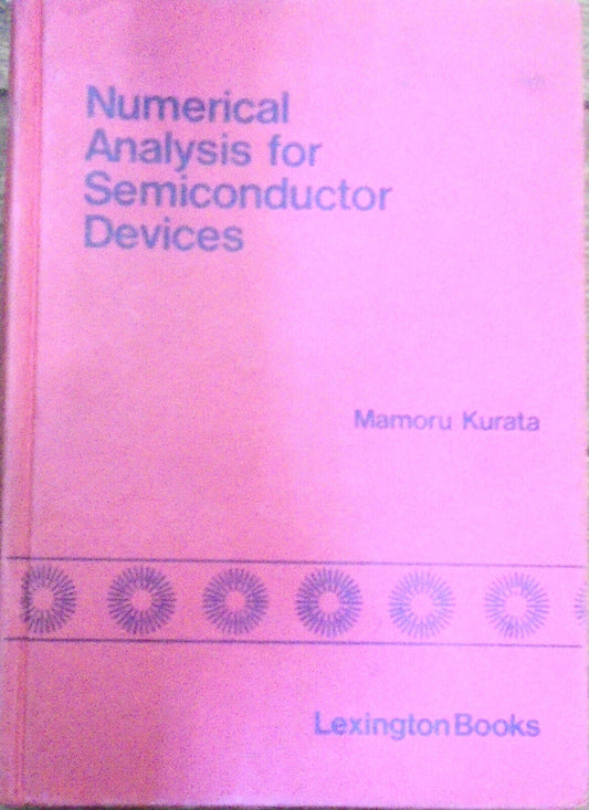 Numerical analysis for semiconductor devices, by Mamoru Kurata. 1982 Hardcover