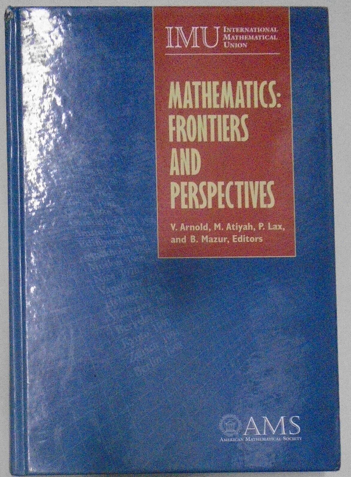 Mathematics : Frontiers and Perspectives, by V. I. Arnold, et al. Hardcover.