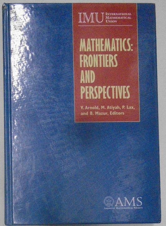 Mathematics : Frontiers and Perspectives, by V. I. Arnold, et al. Hardcover.