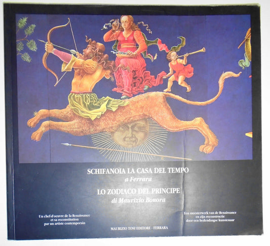 Schifanoia : la casa del tempo a Ferrara : lo Zodiaco del principe - 1996