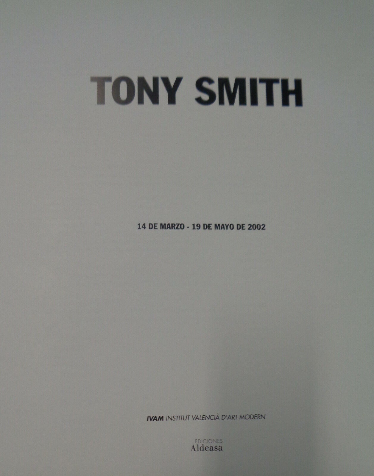 Tony Smith : [exposición]  2002 IVAM, Institut Valencià d'Art Modern. Hardcover