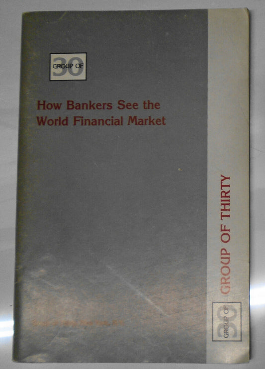 How Bankers See the World Financial Market - by Group of Thirty. 1982