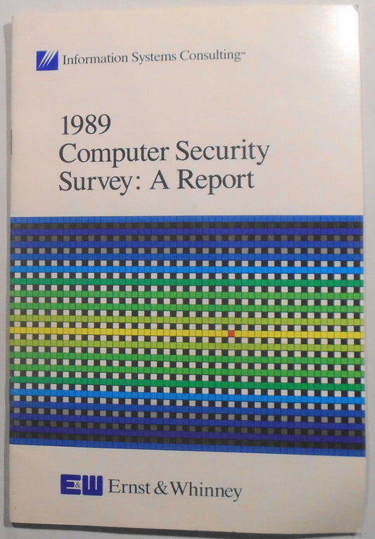 Ernst & Whinney 1989 Computer Security Survey : A Report.