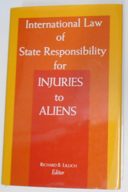 International Law of State Responsibility for Injuries to Aliens by Lillich 1983
