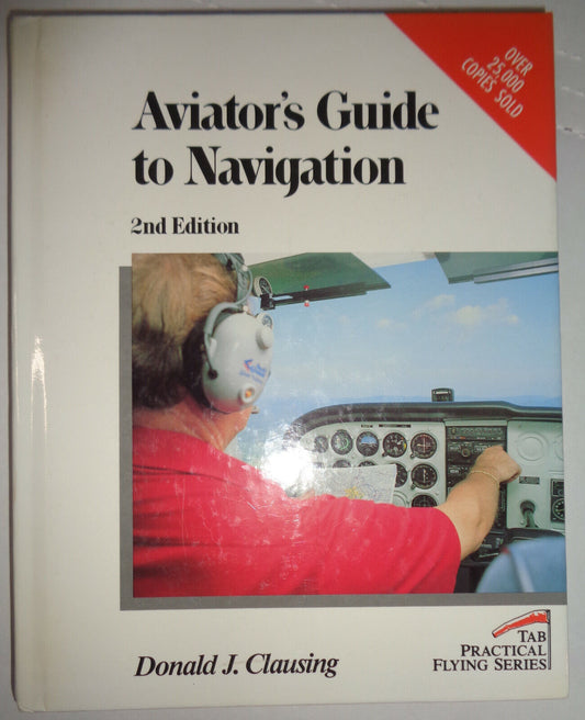 Aviator's Guide to Navigation, by Donald J.Clausing. 1992 Hardcover 2nd ed