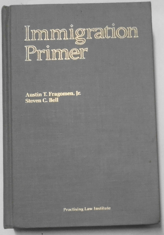 [Law] Immigration primer, by Austin T. Fragomen, Steven C. Bell. 1985 Hardcover