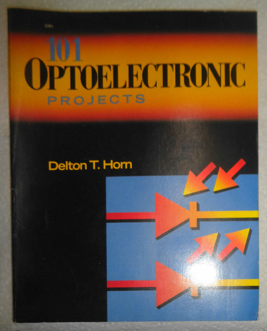 101 optoelectronic projects, by Delton T Horn. 1989. Fine.