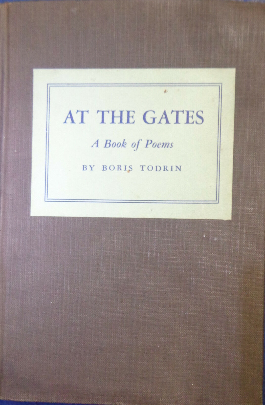 At the gates, a book of poems, by Boris Todrin. 1944. First Edition. Hardcover;