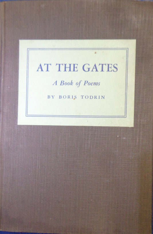 At the gates, a book of poems, by Boris Todrin. 1944. First Edition. Hardcover;