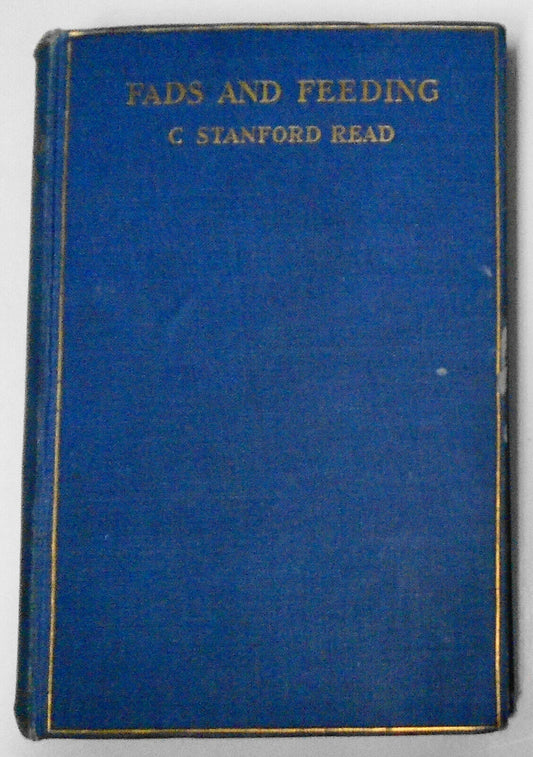 Fads And Feeding, by C. Stanford Read. First Edition, 1909