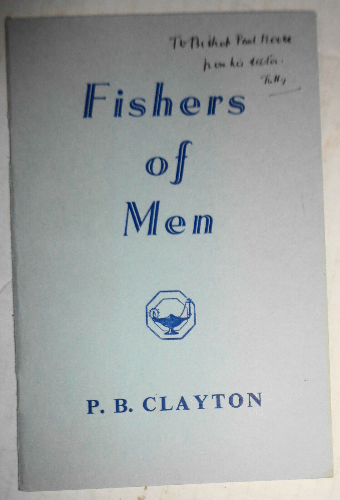 TO CONQUER HATE + FISHERS OF MEN - [Signed] By P. B. (Tubby) Clayton. Lot of 2.