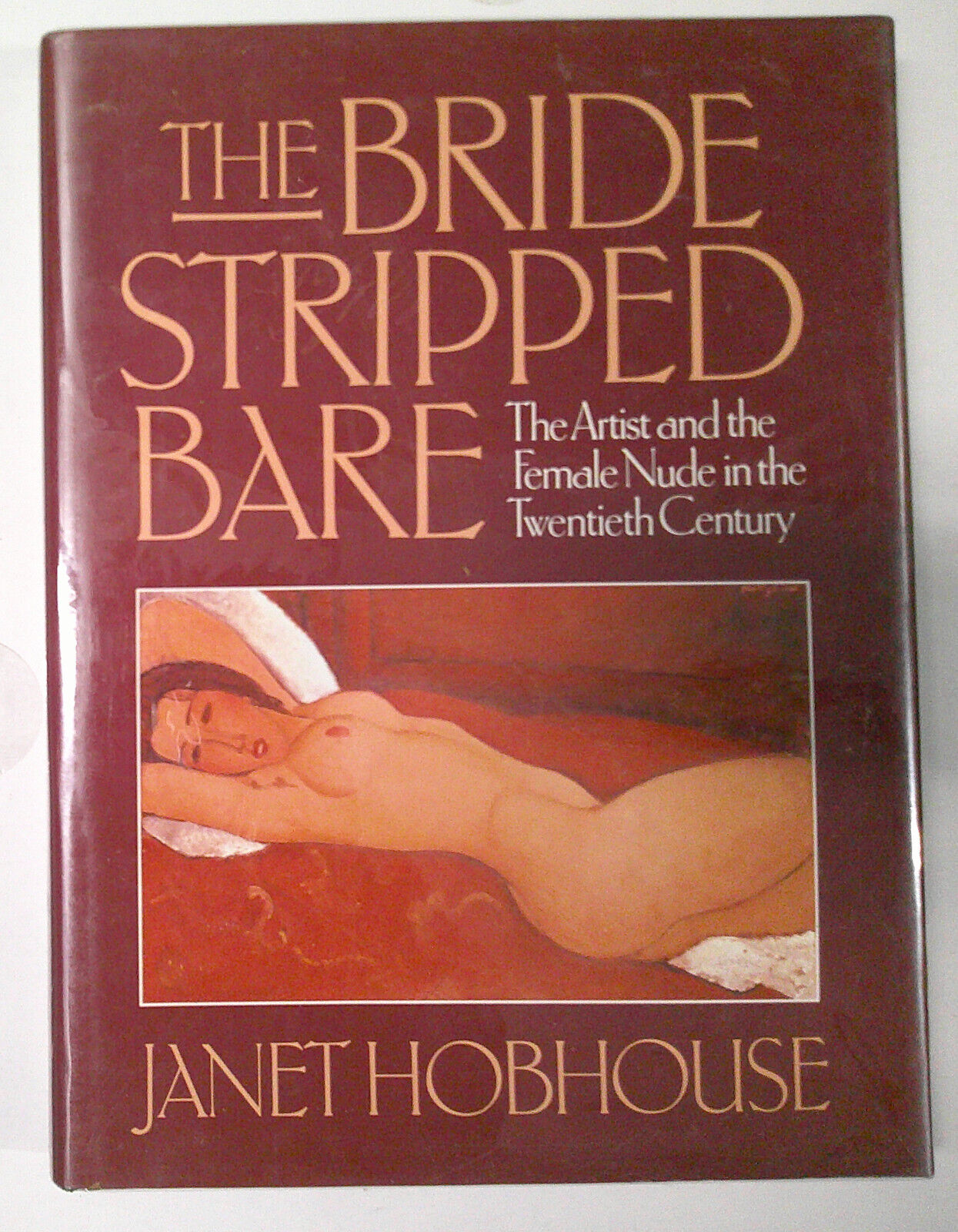 The Bride Stripped Bare, the Artist and the Female Nude.. by Janet Hobhouse HCDJ