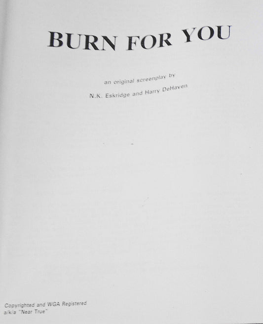 Burn For You, an original screenplay by N. K. Eskridge & Thomas DeHaven